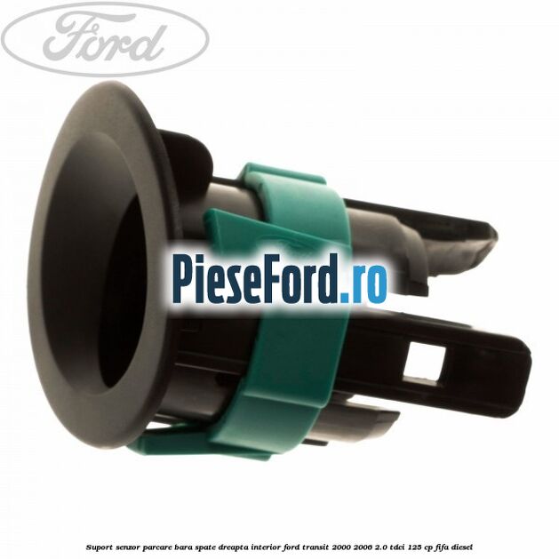 Suport senzor parcare bara spate dreapta interior Ford Transit 2000-2006 2.0 TDCi 125 cp FIFA diesel