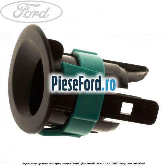 Suport senzor parcare bara spate dreapta interior Ford Transit 2006-2014 2.2 TDCi 136 cp Suport senzor parcare bara spate dreapta interior Ford Transit 2006-2014 2.2 TDCi 136 cp USRA, USRB diesel