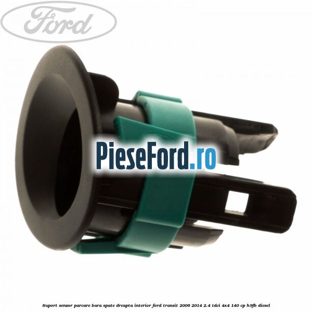 Suport senzor parcare bara spate dreapta interior Ford Transit 2006-2014 2.4 TDCi 4x4 140 cp H9FB diesel