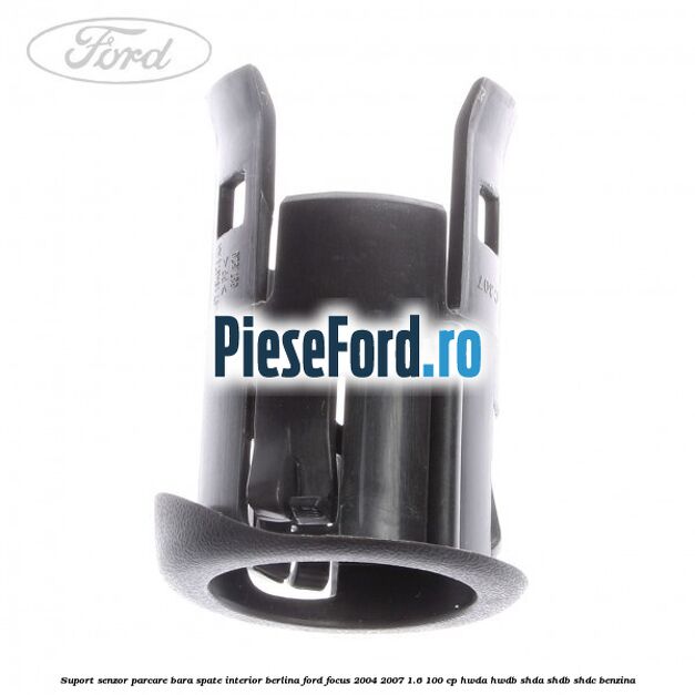 Suport senzor parcare bara spate interior berlina Ford Focus 2004-2007 1.6 100 cp HWDA, HWDB, SHDA, SHDB, SHDC benzina
