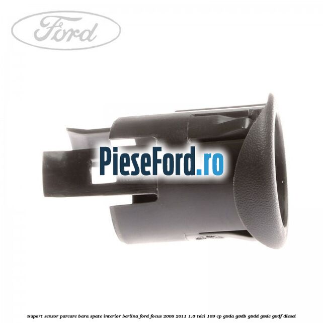 Suport senzor parcare bara spate interior berlina Ford Focus 2008-2011 1.6 TDCi 109 cp G8DA, G8DB, G8DD, G8DE, G8DF diesel