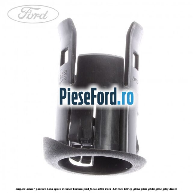 Suport senzor parcare bara spate interior berlina Ford Focus 2008-2011 1.6 TDCi 109 cp Suport senzor parcare bara spate interior berlina Ford Focus 2008-2011 1.6 TDCi 109 cp G8DA, G8DB, G8DD, G8DE, G8DF diesel