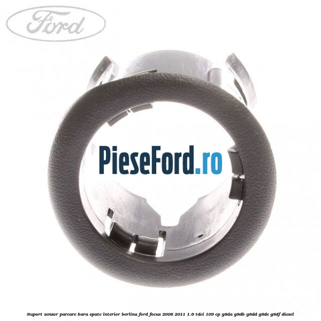 Suport senzor parcare bara spate interior berlina Ford Focus 2008-2011 1.6 TDCi 109 cp Suport senzor parcare bara spate interior berlina Ford Focus 2008-2011 1.6 TDCi 109 cp G8DA, G8DB, G8DD, G8DE, G8DF diesel