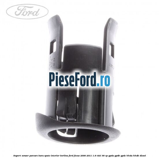 Suport senzor parcare bara spate interior berlina Ford Focus 2008-2011 1.6 TDCi 90 cp GPDA, GPDB, GPDC, HHDA, HHDB diesel