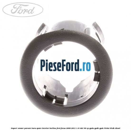 Suport senzor parcare bara spate interior berlina Ford Focus 2008-2011 1.6 TDCi 90 cp GPDA, GPDB, GPDC, HHDA, HHDB diesel