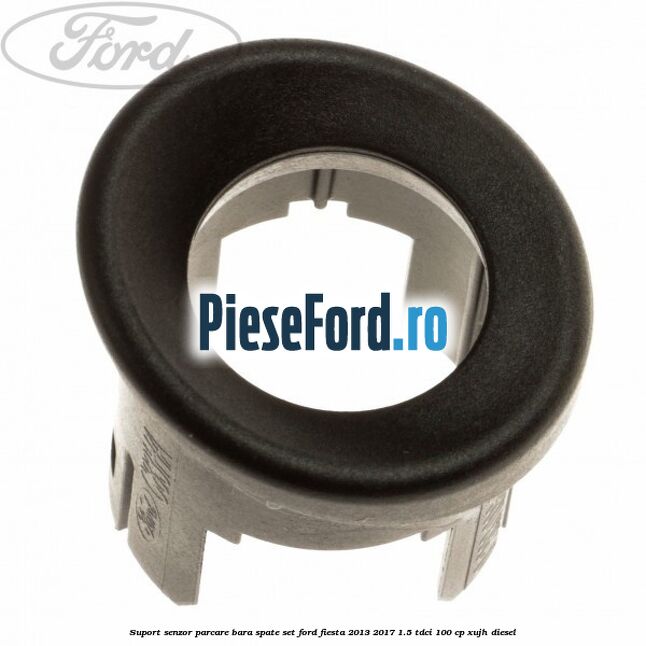Suport senzor parcare bara spate, set Ford Fiesta 2013-2017 1.5 TDCi 100 cp Suport senzor parcare bara spate, set Ford Fiesta 2013-2017 1.5 TDCi 100 cp XUJH diesel
