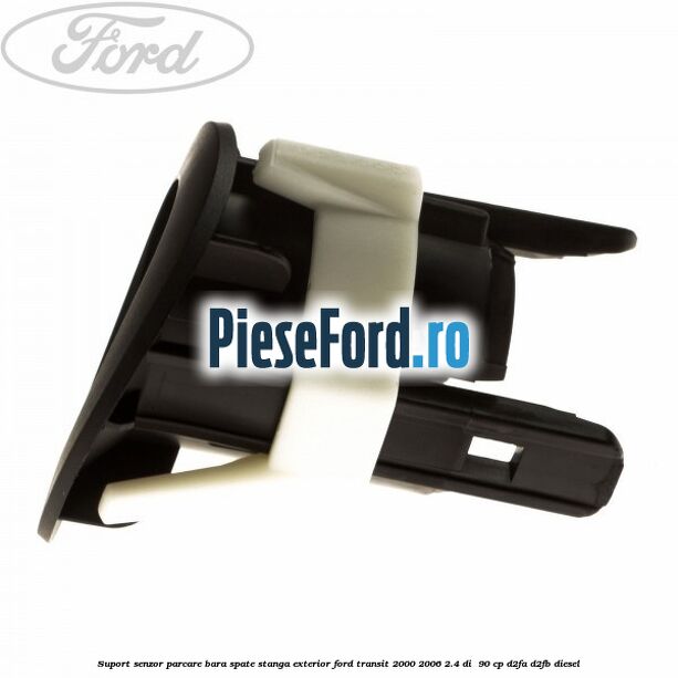 Suport senzor parcare bara spate stanga, exterior Ford Transit 2000-2006 2.4 DI  90 cp D2FA, D2FB diesel