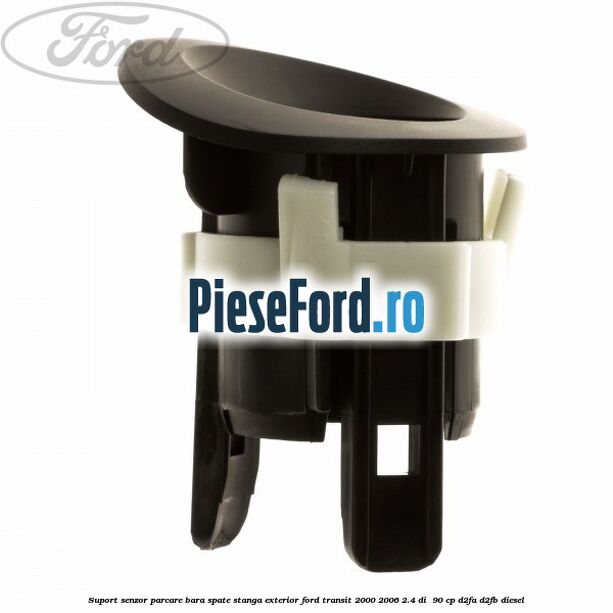 Suport senzor parcare bara spate stanga, exterior Ford Transit 2000-2006 2.4 DI  90 cp D2FA, D2FB diesel