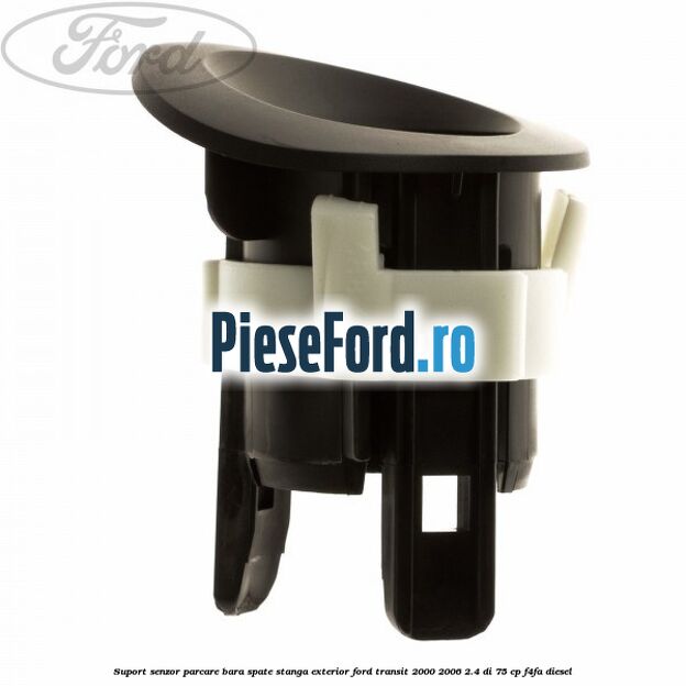 Suport senzor parcare bara spate stanga, exterior Ford Transit 2000-2006 2.4 DI 75 cp F4FA diesel