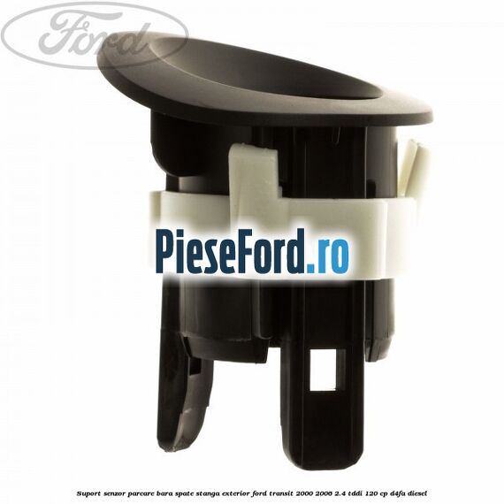Suport senzor parcare bara spate stanga, exterior Ford Transit 2000-2006 2.4 TDdi 120 cp D4FA diesel