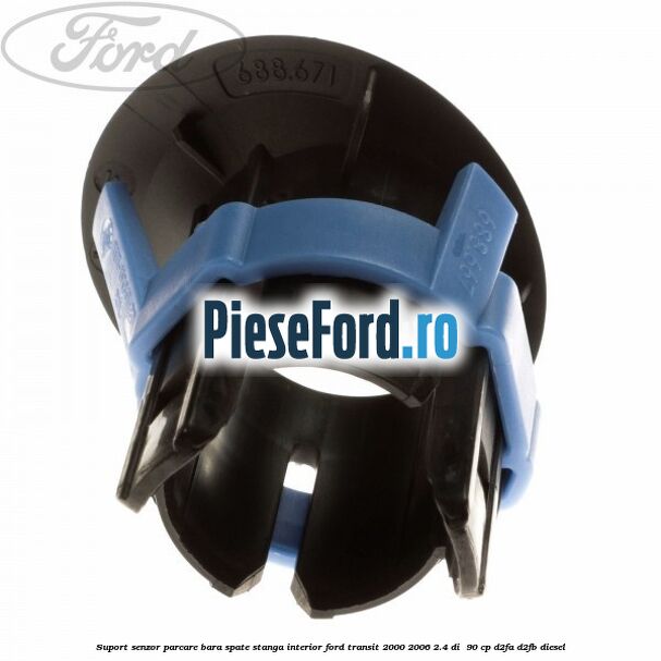 Suport senzor parcare bara spate stanga, interior Ford Transit 2000-2006 2.4 DI  90 cp D2FA, D2FB diesel