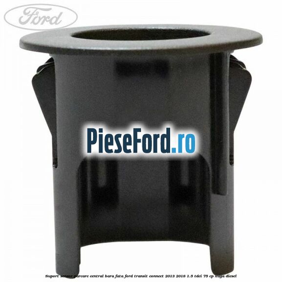Suport senzor parcare central bara fata Ford Transit Connect 2013-2018 1.5 TDCi 75 cp XUGA diesel