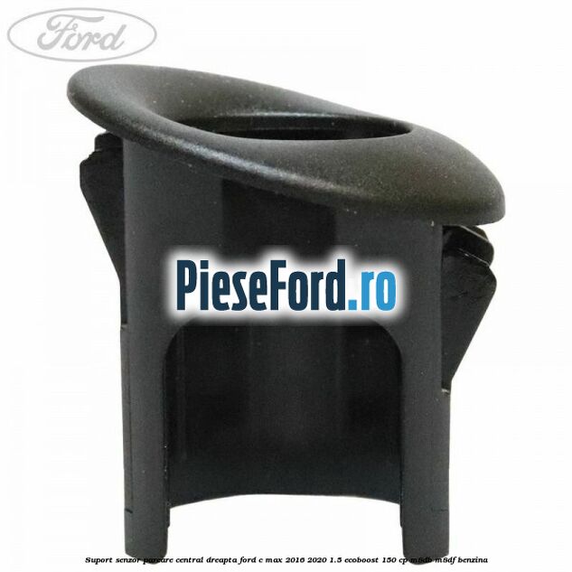 Suport senzor parcare central dreapta Ford C-Max 2016-2020 1.5 EcoBoost 150 cp Suport senzor parcare central dreapta Ford C-Max 2016-2020 1.5 EcoBoost 150 cp M8DB, M8DF benzina