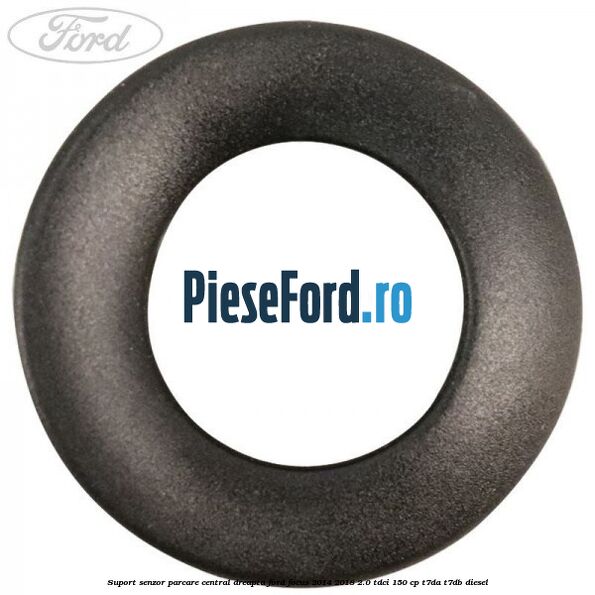 Suport senzor parcare central dreapta Ford Focus 2014-2018 2.0 TDCi 150 cp Suport senzor parcare central dreapta Ford Focus 2014-2018 2.0 TDCi 150 cp T7DA, T7DB diesel