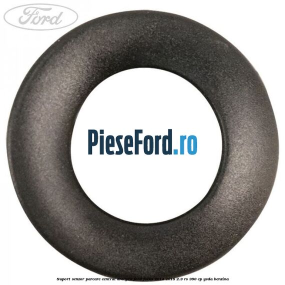 Suport senzor parcare central dreapta Ford Focus 2014-2018 2.3 RS 350 cp Suport senzor parcare central dreapta Ford Focus 2014-2018 2.3 RS 350 cp YVDA benzina