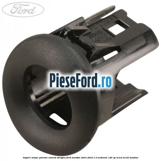 Suport senzor parcare central dreapta Ford Mondeo 2014-2018 1.0 EcoBoost 125 cp Suport senzor parcare central dreapta Ford Mondeo 2014-2018 1.0 EcoBoost 125 cp M1CA, M1CB benzina