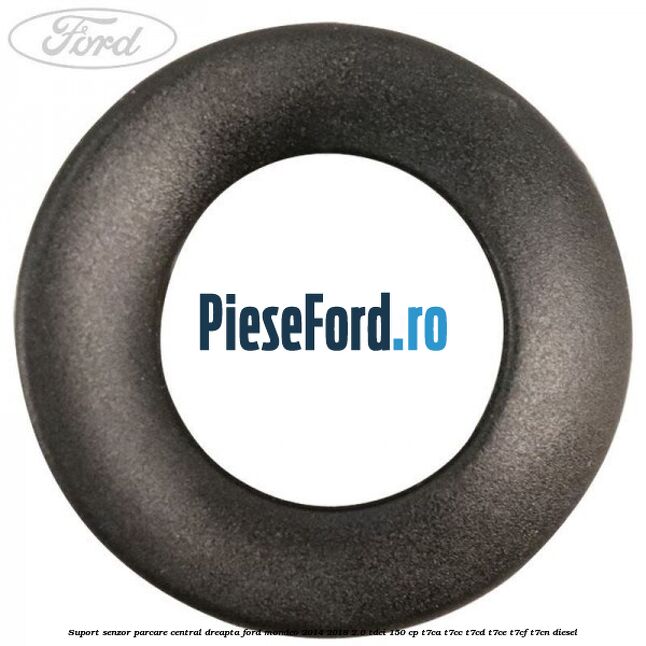 Suport senzor parcare central dreapta Ford Mondeo 2014-2018 2.0 TDCi 150 cp Suport senzor parcare central dreapta Ford Mondeo 2014-2018 2.0 TDCi 150 cp T7CA, T7CC, T7CD, T7CE, T7CF, T7CN diesel