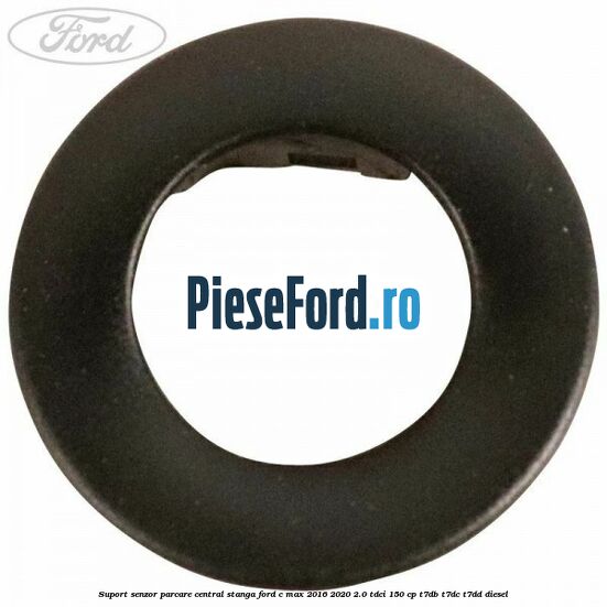 Suport senzor parcare central stanga Ford C-Max 2016-2020 2.0 TDCi 150 cp Suport senzor parcare central stanga Ford C-Max 2016-2020 2.0 TDCi 150 cp T7DB, T7DC, T7DD diesel