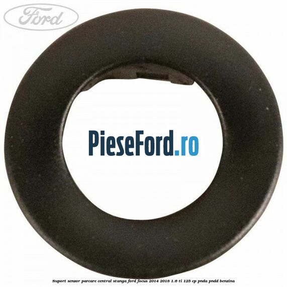 Suport senzor parcare central stanga Ford Focus 2014-2018 1.6 Ti 125 cp PNDA, PNDD benzina