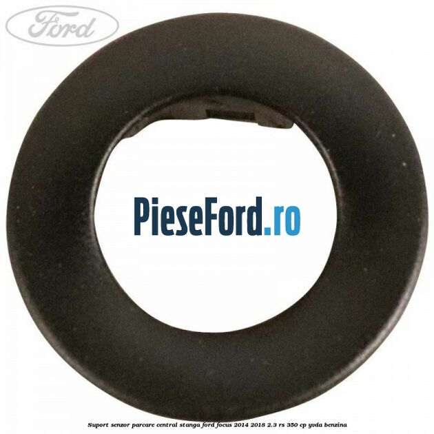 Suport senzor parcare central stanga Ford Focus 2014-2018 2.3 RS 350 cp YVDA benzina