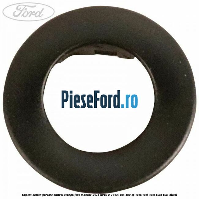 Suport senzor parcare central stanga Ford Mondeo 2014-2018 2.0 TDCi 4x4 180 cp T8CA, T8CB, T8CC, T8CD, T8CL diesel