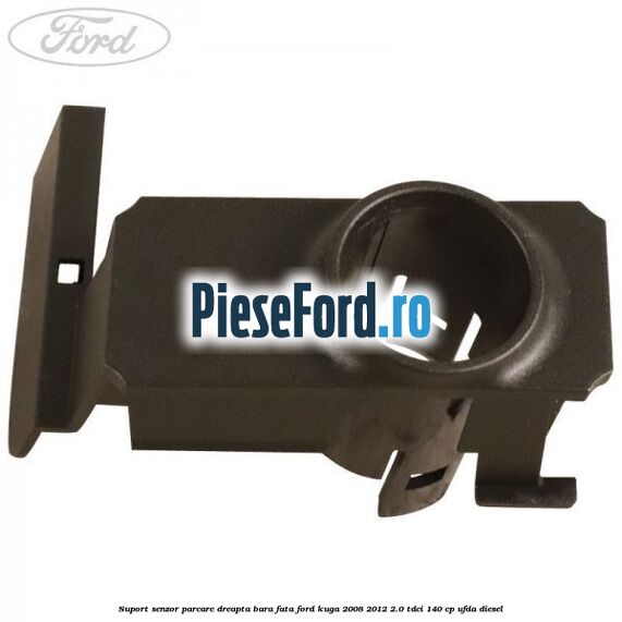 Suport senzor parcare dreapta bara fata Ford Kuga 2008-2012 2.0 TDCI 140 cp UFDA diesel