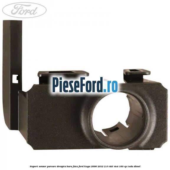 Suport senzor parcare dreapta bara fata Ford Kuga 2008-2012 2.0 TDCI 4x4 163 cp TXDA diesel