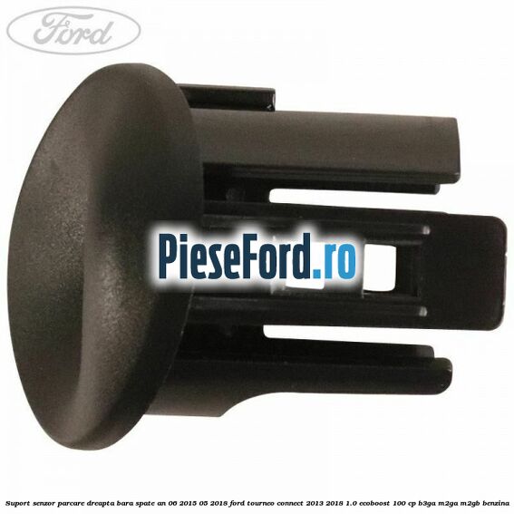 Suport senzor parcare dreapta bara spate an 06/2015-05/2018 Ford Tourneo Connect 2013-2018 1.0 EcoBoost 100 cp B3GA, M2GA, M2GB benzina