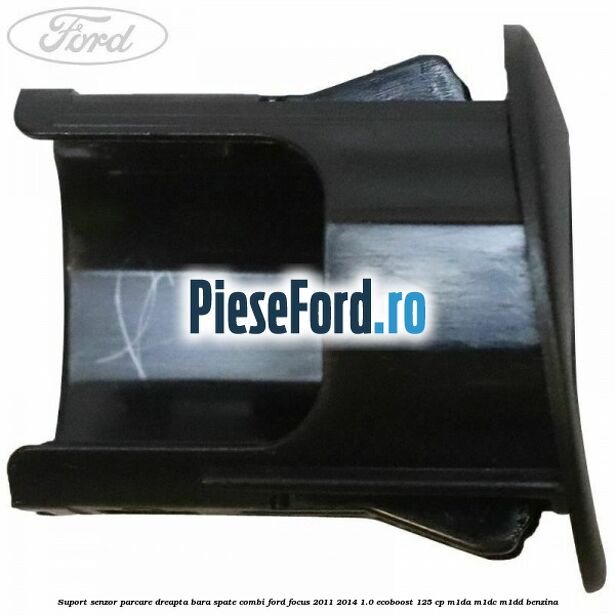 Suport senzor parcare dreapta bara spate combi Ford Focus 2011-2014 1.0 EcoBoost 125 cp M1DA, M1DC, M1DD benzina