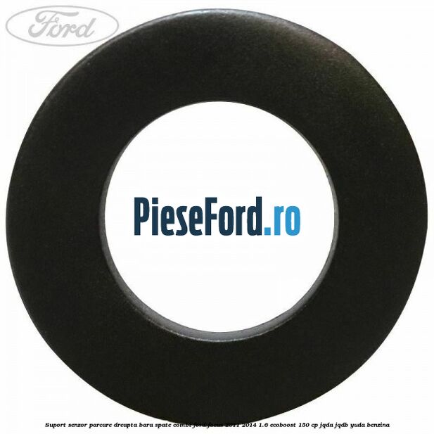 Suport senzor parcare dreapta bara spate combi Ford Focus 2011-2014 1.6 EcoBoost 150 cp JQDA, JQDB, YUDA benzina