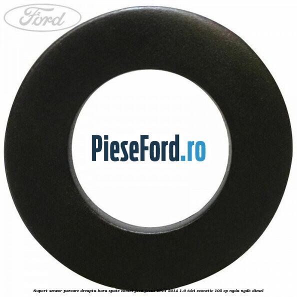 Suport senzor parcare dreapta bara spate combi Ford Focus 2011-2014 1.6 TDCi ECOnetic 105 cp NGDA, NGDB diesel