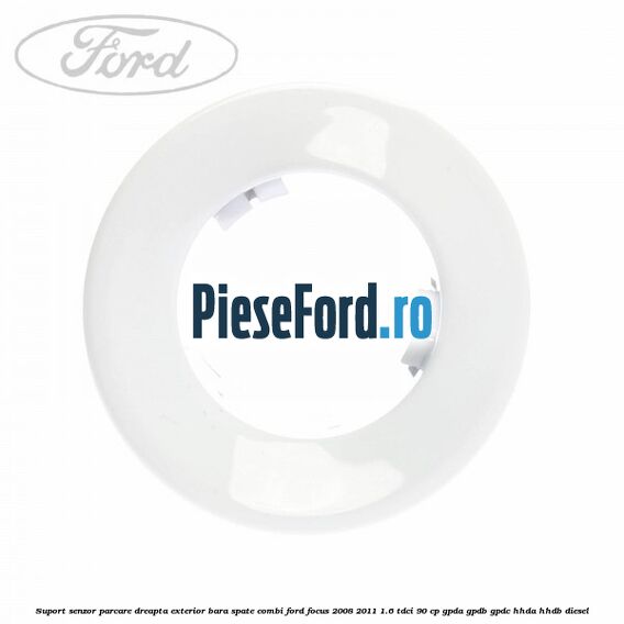 Suport senzor parcare dreapta exterior bara spate combi Ford Focus 2008-2011 1.6 TDCi 90 cp Suport senzor parcare dreapta exterior bara spate combi Ford Focus 2008-2011 1.6 TDCi 90 cp GPDA, GPDB, GPDC, HHDA, HHDB diesel