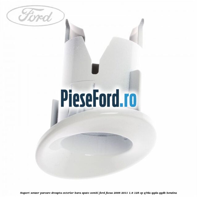 Suport senzor parcare dreapta exterior bara spate combi Ford Focus 2008-2011 1.8 125 cp Q7DA, QQDA, QQDB benzina