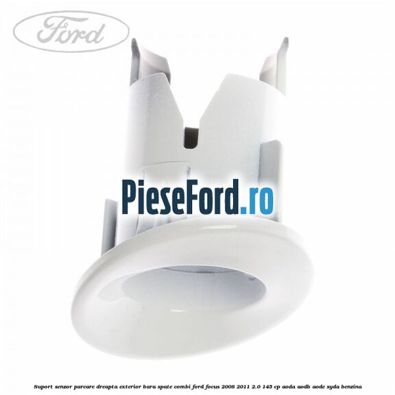 Suport senzor parcare dreapta exterior bara spate combi Ford Focus 2008-2011 2.0 145 cp AODA, AODB, AODE, SYDA benzina