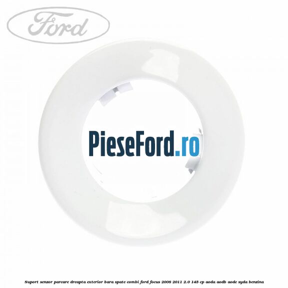 Suport senzor parcare dreapta exterior bara spate combi Ford Focus 2008-2011 2.0 145 cp AODA, AODB, AODE, SYDA benzina