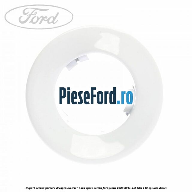 Suport senzor parcare dreapta exterior bara spate combi Ford Focus 2008-2011 2.0 TDCi 110 cp Suport senzor parcare dreapta exterior bara spate combi Ford Focus 2008-2011 2.0 TDCi 110 cp IXDA diesel