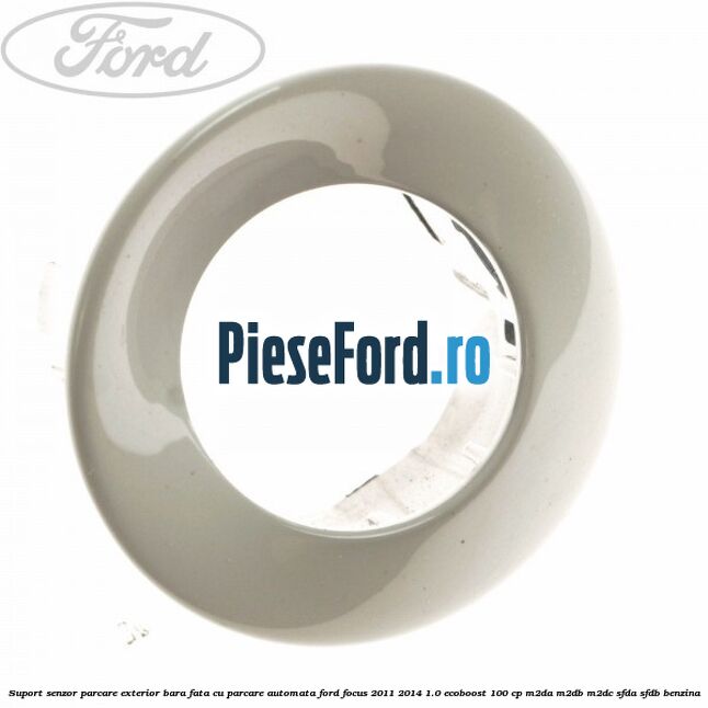 Suport senzor parcare exterior bara fata cu parcare automata Ford Focus 2011-2014 1.0 EcoBoost 100 cp M2DA, M2DB, M2DC, SFDA, SFDB benzina