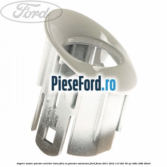 Suport senzor parcare exterior bara fata cu parcare automata Ford Focus 2011-2014 1.6 TDCi 95 cp T3DA, T3DB diesel