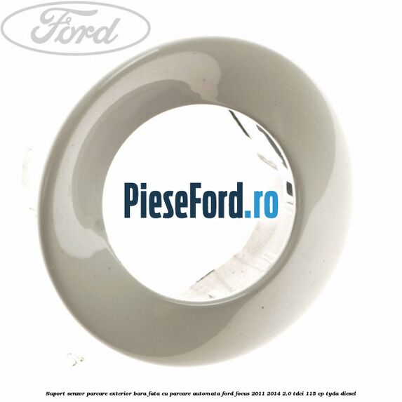Suport senzor parcare exterior bara fata cu parcare automata Ford Focus 2011-2014 2.0 TDCi 115 cp Suport senzor parcare exterior bara fata cu parcare automata Ford Focus 2011-2014 2.0 TDCi 115 cp TYDA diesel
