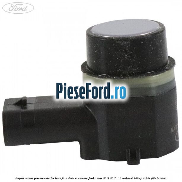 Suport senzor parcare exterior bara fata dark micastone Ford C-Max 2011-2015 1.0 EcoBoost 100 cp M2DA, SFDA benzina