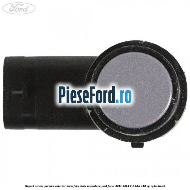 Suport senzor parcare exterior bara fata dark micastone Ford Focus 2011-2014 2.0 TDCi 115 cp TYDA diesel