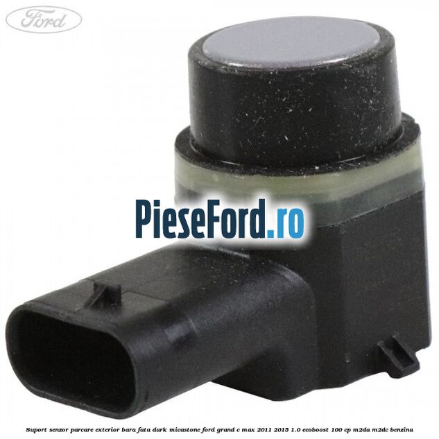 Suport senzor parcare exterior bara fata dark micastone Ford Grand C-Max 2011-2015 1.0 EcoBoost 100 cp M2DA, M2DC benzina