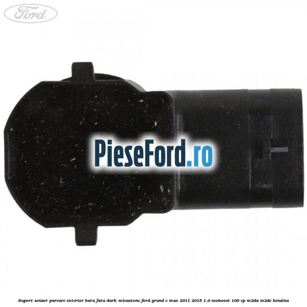 Suport senzor parcare exterior bara fata dark micastone Ford Grand C-Max 2011-2015 1.0 EcoBoost 100 cp M2DA, M2DC benzina
