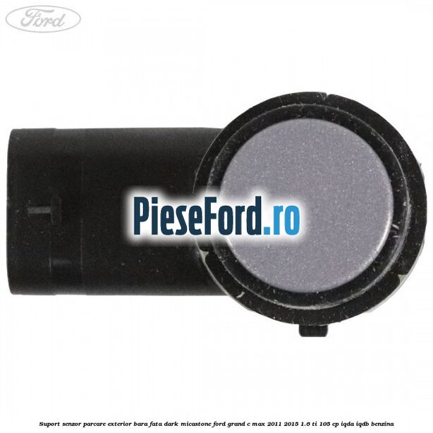 Suport senzor parcare exterior bara fata dark micastone Ford Grand C-Max 2011-2015 1.6 Ti 105 cp IQDA, IQDB benzina