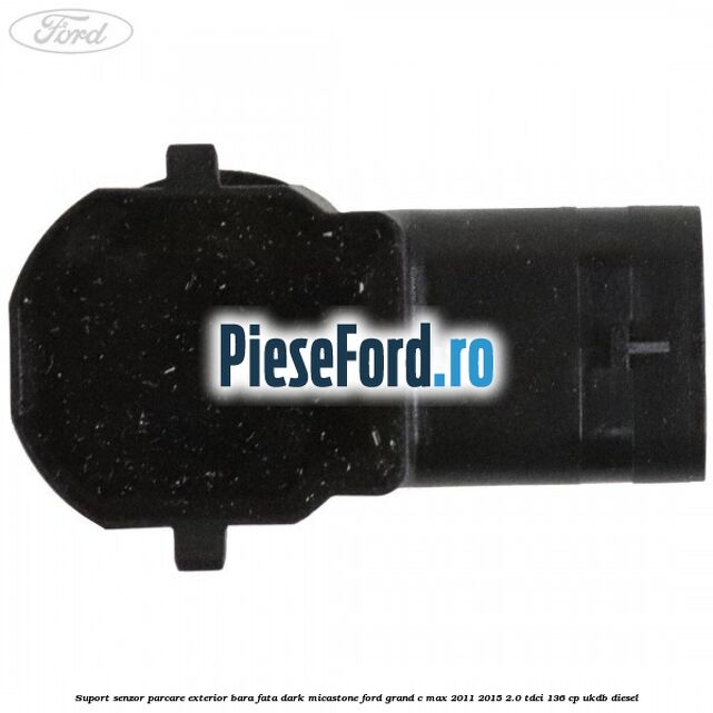Suport senzor parcare exterior bara fata dark micastone Ford Grand C-Max 2011-2015 2.0 TDCi 136 cp Suport senzor parcare exterior bara fata dark micastone Ford Grand C-Max 2011-2015 2.0 TDCi 136 cp UKDB diesel