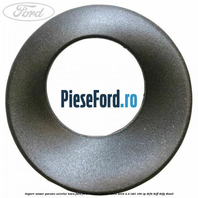 Suport senzor parcare exterior bara fata Ford Transit Custom 2014-2018 2.2 TDCi 100 cp DRF4, DRFF, DRFG diesel