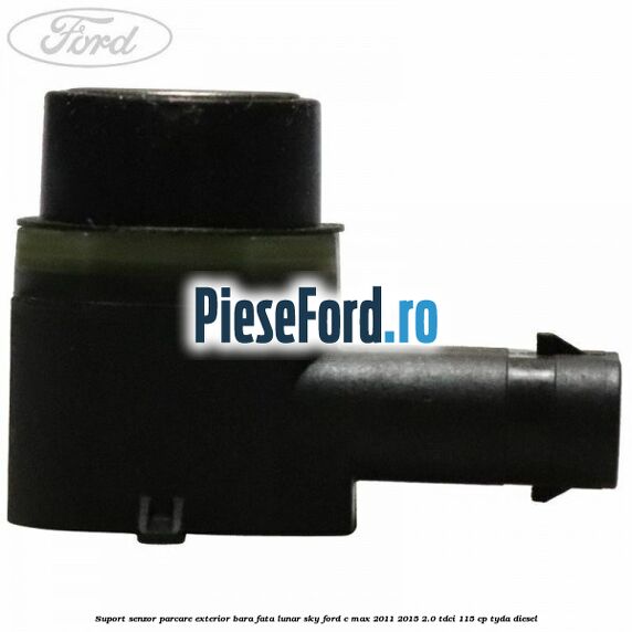 Suport senzor parcare exterior bara fata lunar sky Ford C-Max 2011-2015 2.0 TDCi 115 cp TYDA diesel