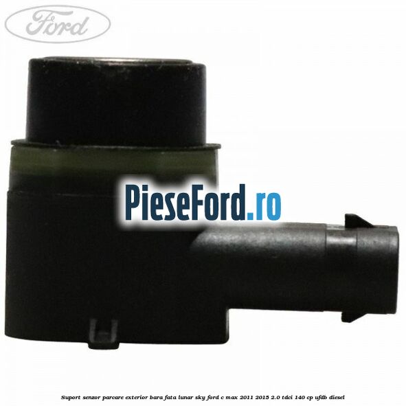 Suport senzor parcare exterior bara fata lunar sky Ford C-Max 2011-2015 2.0 TDCi 140 cp Suport senzor parcare exterior bara fata lunar sky Ford C-Max 2011-2015 2.0 TDCi 140 cp UFDB diesel