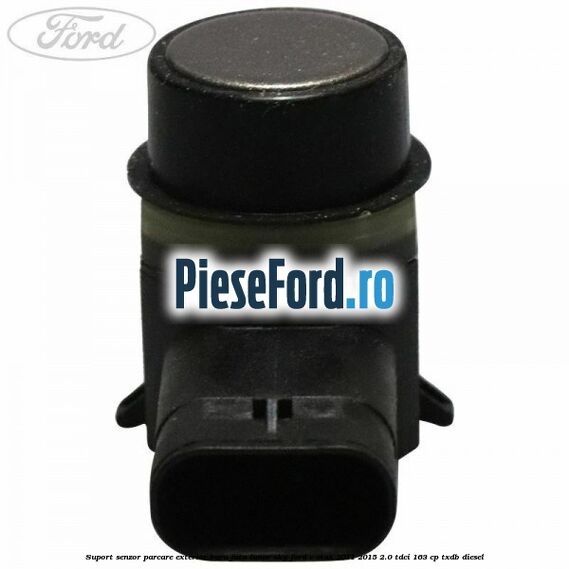 Suport senzor parcare exterior bara fata lunar sky Ford C-Max 2011-2015 2.0 TDCi 163 cp TXDB diesel