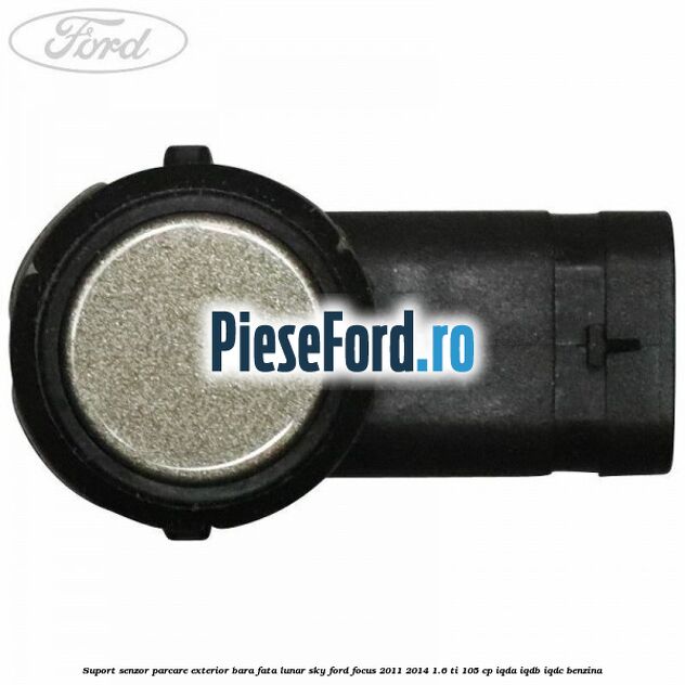 Suport senzor parcare exterior bara fata lunar sky Ford Focus 2011-2014 1.6 Ti 105 cp IQDA, IQDB, IQDC benzina